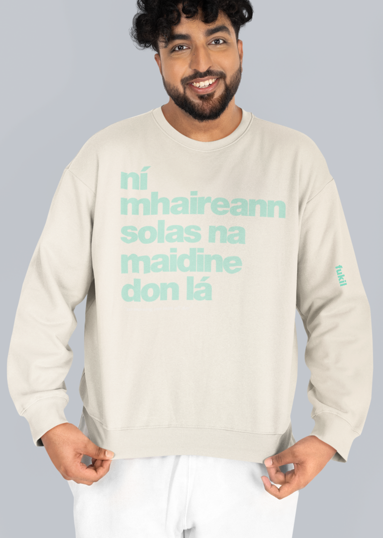 fukil ní mhaireann sweatshirt