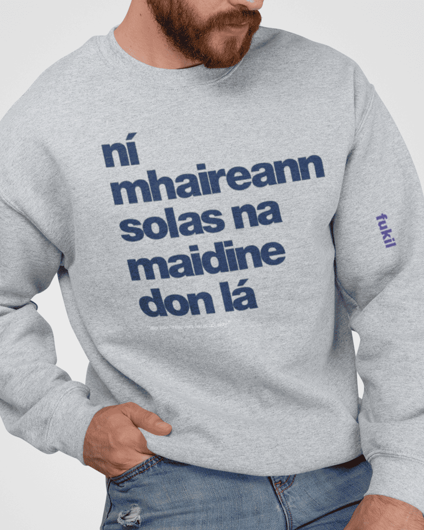 fukil ní mhaireann sweatshirt